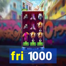 fri 1000